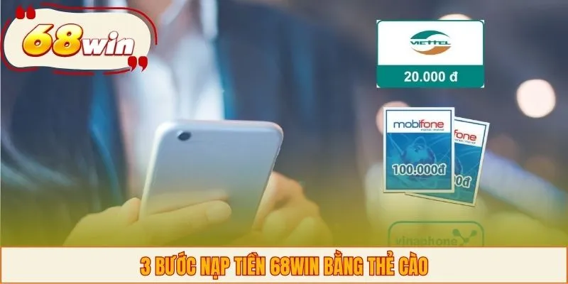 3 bước nạp tiền 68WIN bằng thẻ cào