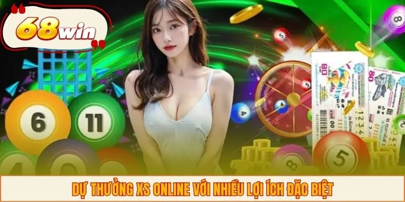 Dự thưởng XS online với nhiều lợi ích đặc biệt