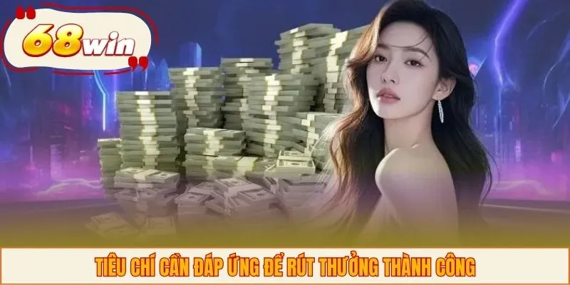 Tiêu chí cần đáp ứng để rút thưởng thành công